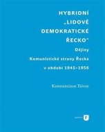Hybridní Lidově demokratické Řecko - Dějiny Komunistické strany Řecka v období 1945-1956 - Kniha