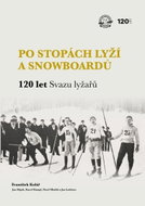 Po stopách lyží a snowboardů / 120 let Svazu lyžařů - Kniha