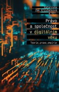 Právo a společnost v digitálním věku - Teorie, praxe, empirie - Kniha