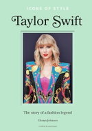 Icons of Style - Taylor Swift: The story of a fashion icon - Kniha