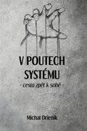 V poutech systému - Cesta zpět k sobě - Kniha