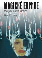 Magické eupnoe - Kdo jsme a kam jdeme? - Kniha