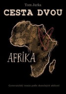 Cesta dvou Afrika - Cestovatelský román podle skutečných událostí - Kniha