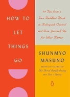 How to Let Things Go: 99 Tips from a Zen Buddhist Monk to Relinquish Control and Free Yourself Up fo - Kniha
