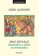 Moc rituálů Symbolika a vláda ve středověku - Kniha