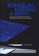 Bohuslav Martinů a Brno - Ke světovým a československým premiérám jevištních děl skladatele - Kniha