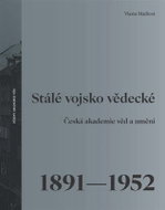 Stálé vojsko vědecké - Česká akademie věd a umění 1891–1952 - Kniha