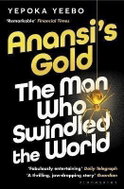 Anansi´s Gold: The man who swindled the world. WINNER OF THE JHALAK PRIZE 2024. - Kniha