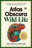 Atlas Obscura: Wild Life: An Explorer´s Guide to the World´s Living Wonders - Kniha