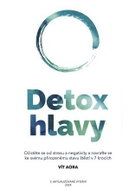 Detox hlavy - Praktické techniky, postupy a rituály pro čistou mysl a skvělý pocit z každého dne - Kniha