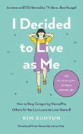 I Decided to Live as Me: How to Stop Comparing Yourself to Others So You Can Learn to Love Yourself - Kniha