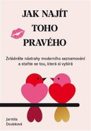 Jak najít toho pravého - Zvládněte nástrahy moderního seznamování a staňte se tou, která si vybírá - Kniha