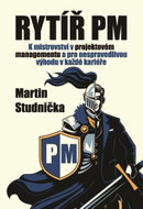 Rytíř PM - K mistrovství v projektovém managementu a pro nespravedlivou výhodu v každé kariéře - Kniha
