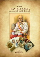 Císař František Josef I. na starých pohlednicích - Kniha