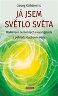 Já jsem světlo světa - Uzdravení nemocných v evangeliích z pohledu duchovní vědy - Kniha