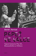 Papež ve válce - Tajná historie Pia XII., Mussoliniho a Hitlera - Kniha
