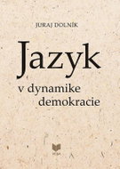Jazyk v dynamike demokracie (slovensky) - Kniha