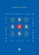 Slovenský znak, jeho pôvod a vývoj do roku 1918 (slovensky) - Kniha