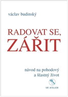 Radovat se, zářit - Návod na pohodový a šťastný život - Kniha