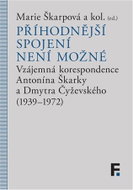 Příhodnější spojení není možné - Vzájemná korespondence Antonína Škárky a Dmytra Čyževského (1939–19 - Kniha