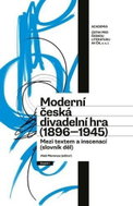Moderní česká divadelní hra (1896-1945) - Mezi textem a inscenací (slovník děl) - Kniha