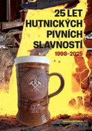 25 let Hutnických pivních slavností 1998-2025 - Kniha