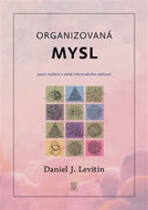 Organizovaná mysl - Jasné myšlení v době informačního zahlcení - Kniha