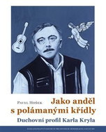 Jako anděl s polámanými křídly - Duchovní profil Karla Kryla - Kniha
