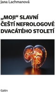 Moji slavní čeští nefrologové dvacátého století - Kniha