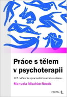 Práce s tělem v psychoterapii - 125 cvičení ke zpracování traumatu a stresu - Kniha