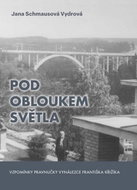 Pod obloukem světla - Vzpomínky pravnučky vynálezce Františka Křižíka - Kniha