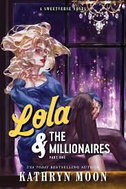 Lola & the Millionaires: Part One - Kathryn Moon