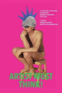 Artist Must Think. Strategies and Practices of Artist Vadim Zakharov, 1978–2025 - Kniha