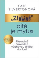 Zlobivé dítě je mýtus - Převratný průvodce výchovou dítěte do 5 let - Kniha