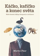 Káčko, kafíčko a konec světa - Malé domácí dějiny hlouposti a civilizace - Kniha