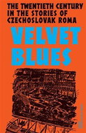 Velvet Blues - Twentieth Century in the Stories of Czechoslovak Roma - Kniha