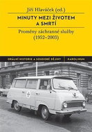 Minuty mezi životem a smrtí - Proměny záchranné služby (1952-2003) - Kniha
