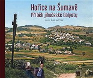 Hořice na Šumavě - Příběh jihočeské Golgoty - Kniha