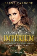 Vybuduj si vlastní impérium - Jak se z jediné myšlenky zrodilo impérium a jak i ty můžeš mít všechno - Kniha