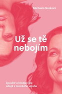 Už se tě nebojím - Zpověď o hledání síly odejít z toxického vztahu - Kniha