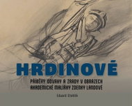 Hrdinové - Příběhy odvahy a zrady v obrazech akademické malířky Zdenky Landové - Kniha