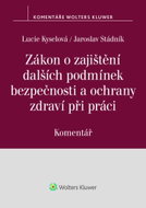 Zákon o zajištění dalších podmínek bezpečnosti a ochrany zdraví při práci - Komentář - Kniha