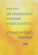 Jak dosáhnout poznání vyšších světů? Stupně vyššího poznání - Kniha