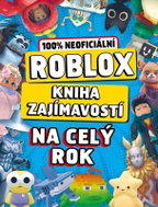 Roblox 100% neoficiální - Kniha zajímavostí na celý rok - Kniha
