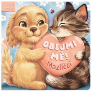 Obejmi mě! Mazlíčci - Odklápěcí zvířátka - Kniha