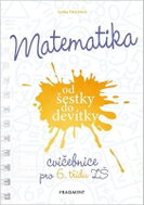 Matematika od šestky do devítky - Cvičebnice pro 6. třídu ZŠ - Kniha