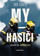 My, hasiči - Pomáháme tam, odkud jiní utíkají - Kniha