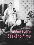 Věčné tváře českého filmu ve vzpomínkách a fotografiích - Kniha