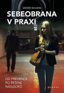 Sebeobrana v praxi - Od prevence po řešení následků - Kniha