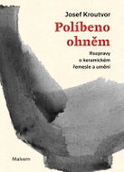 Políbeno ohněm - Rozpravy o keramickém řemesle a umění - Kniha